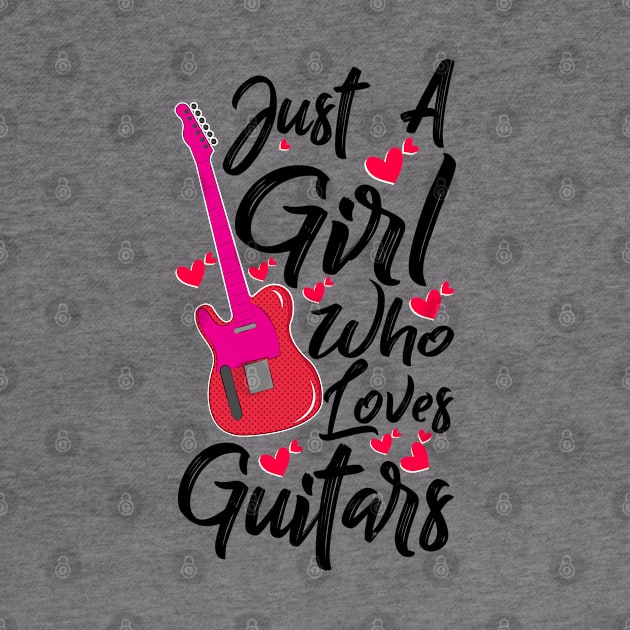 just a girl who loves guitars by Unique-Tshirt Design